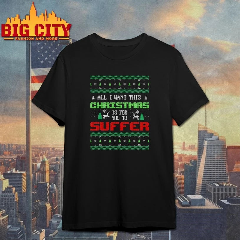 All I want this Christmas is for you to suffer ugly christmas shirt