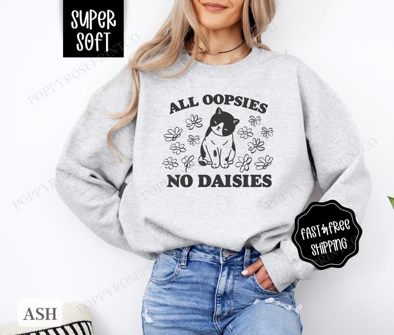 All Oopsies No Daisies Sweatshirt, Funny Sweater, Women's Crewneck, Sarcastic Sweatshirt T-Shirts, Hoodie | PureTeeCo.com