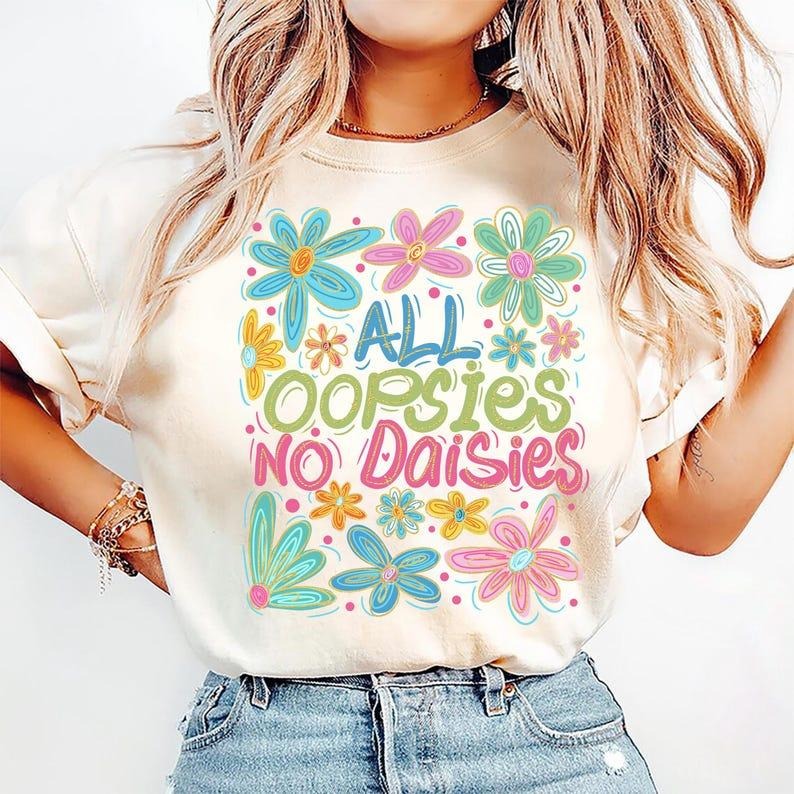 All Oopsies No Daisies with Boho Wildflower and Sarcastic Humor T-Shirt Hoodie, Sweatshirt | PureTeeCo.com