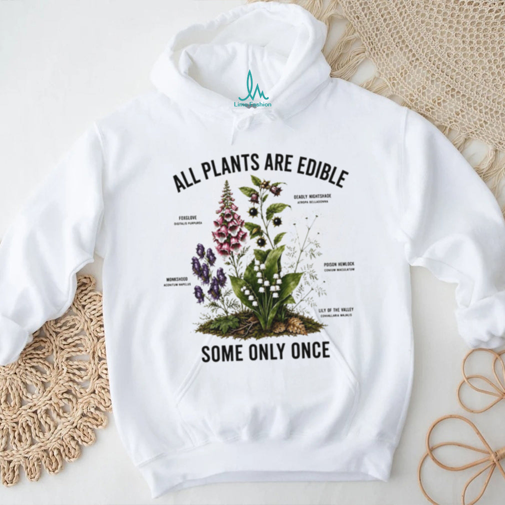 All Plants Are Edible Some Only Once Botanical Shirt