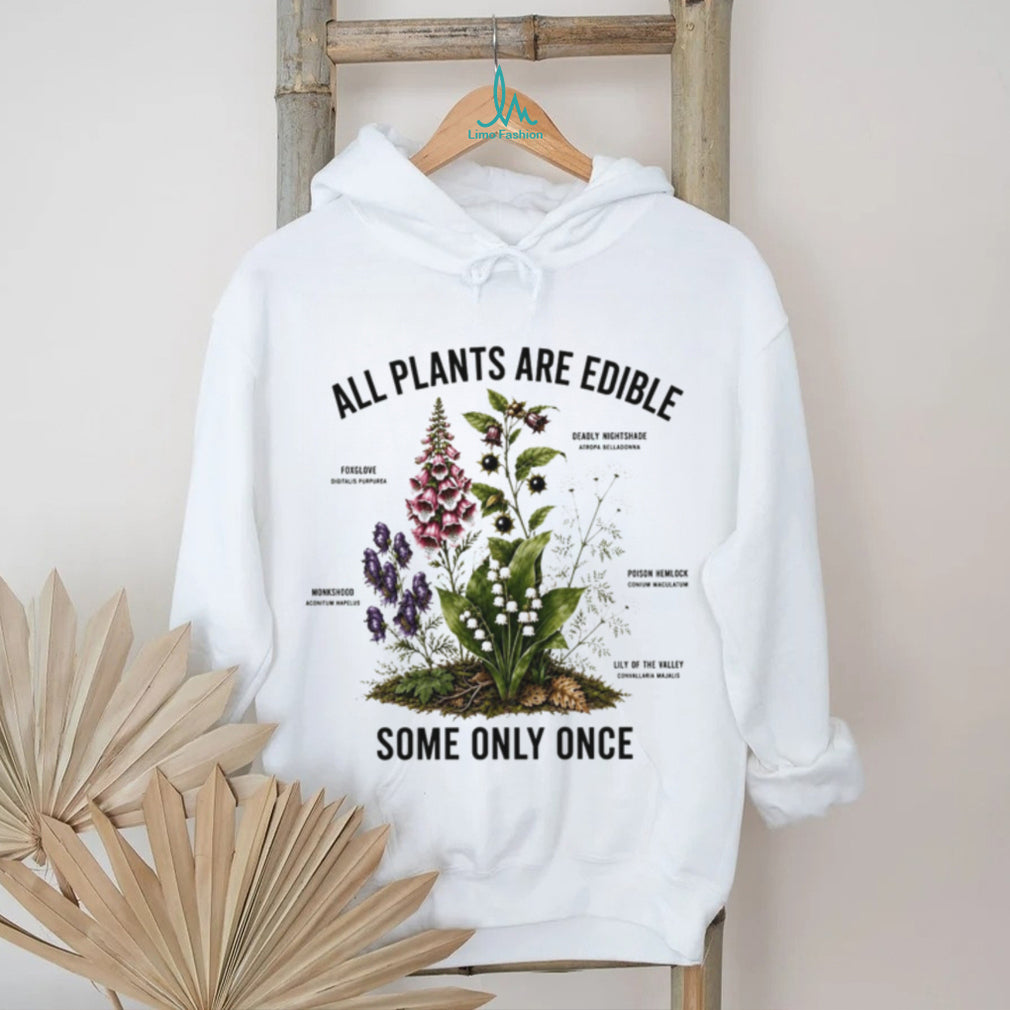All Plants Are Edible Some Only Once Botanical Shirt