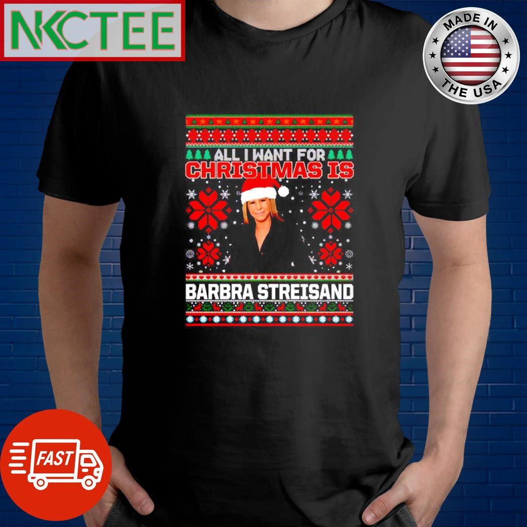 All i want for Christmas is Barbra Streisand ugly shirt
