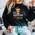 All of Your Sweaters are Ugly Sweatshirt, Christmas Movie Shirt, Christmas Gifts, Funny Holiday Crewneck, Funny Grinchmas...
