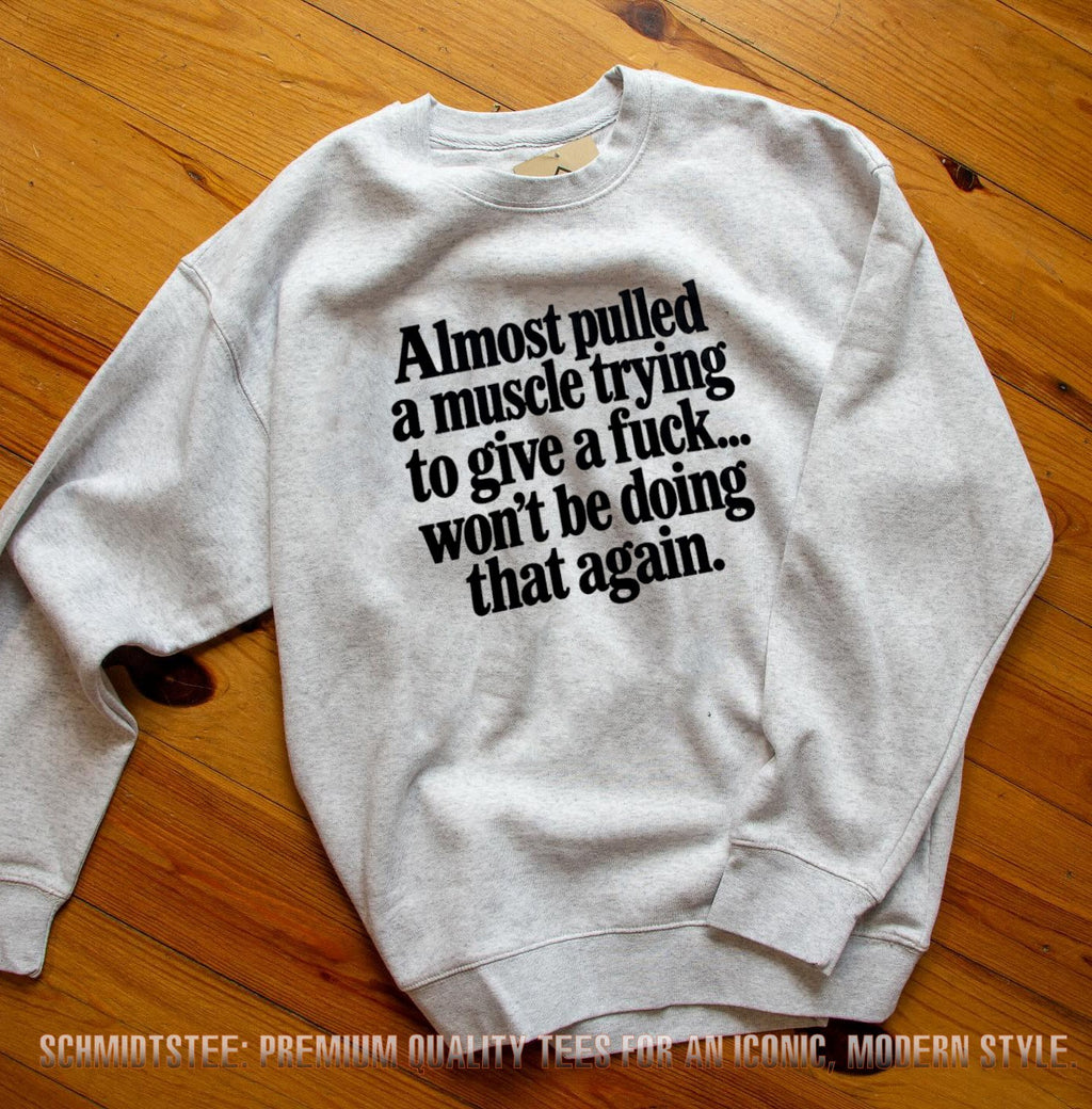 Almost Pulled a Muscle Trying to Give a Fuck Won’t Be Doing That Again shirt