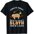 Always Be Yourself Unless You Can Be A Sloth Funny Sloth T-Shirt Made in USA Hoodie, Sweatshirt | PureTeeCo.com