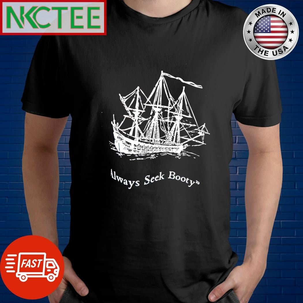 Always seek booty sailboat shirt