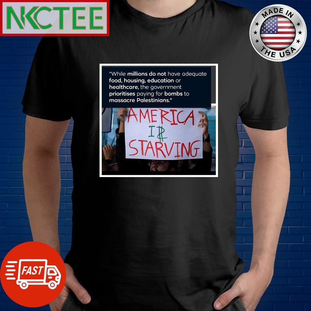 America I$ is Starving shirt