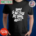André is not even my name mate shirt