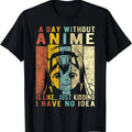 Anime Gift A Day Without Anime Is Like TShirt Hoodie, Sweatshirt | PureTeeCo.com