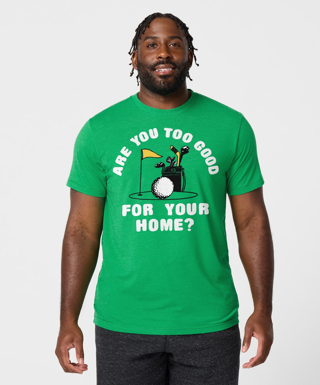Are You Too Good For Your Home?