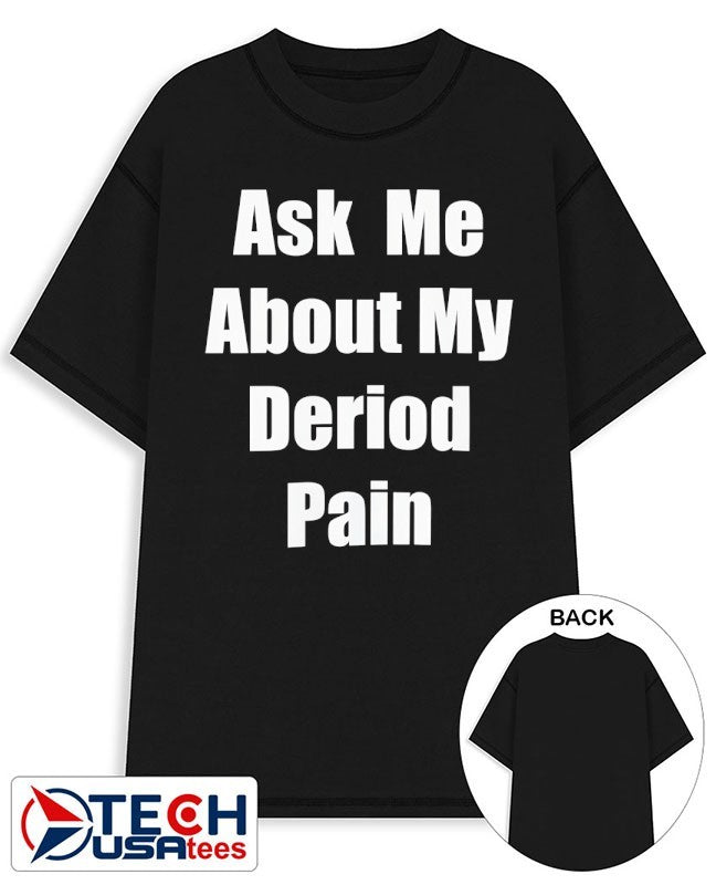 Ask me about my deriod pain shirt