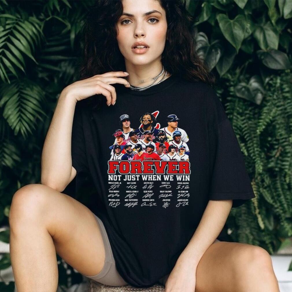 Atlanta Braves Forever Not Just When We Win Roster Player signature shirt