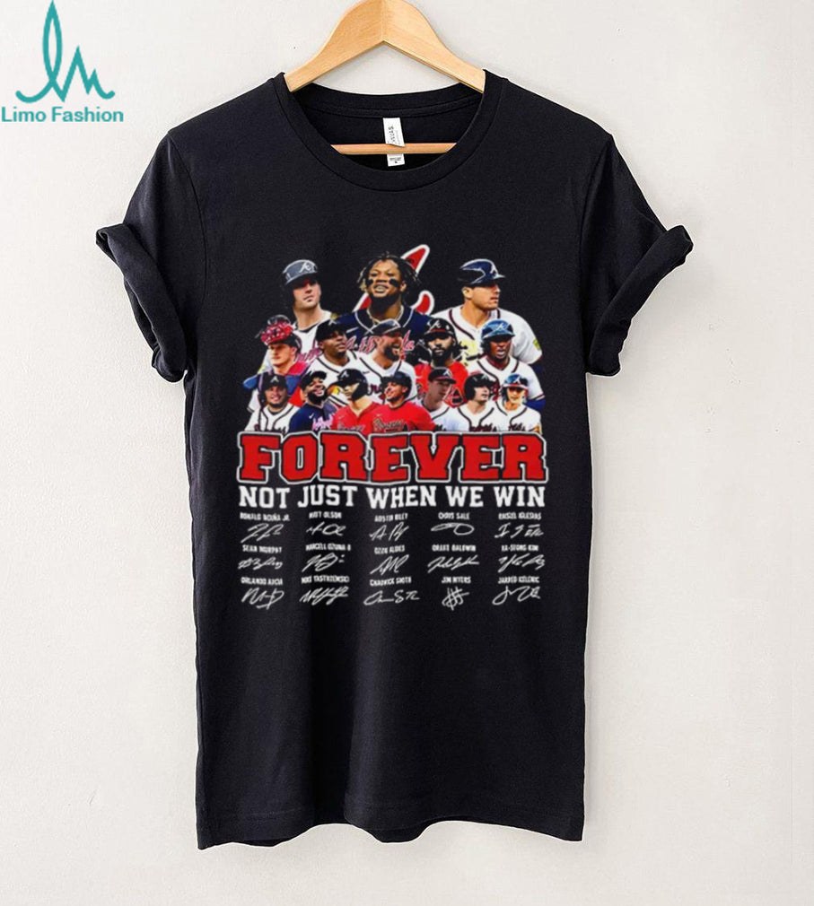 Atlanta Braves Forever Not Just When We Win Roster Player signature shirt