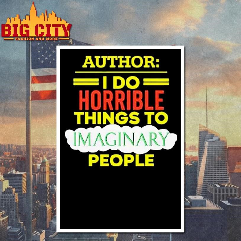 Author I Do Horrible Things To Imaginary People Shirt