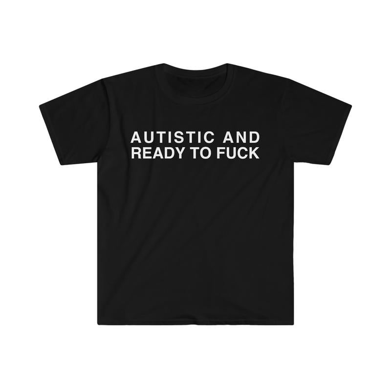 Autistic And Ready To F Funny Meme Tshirt  sweater Hoodie, Sweatshirt | PureTeeCo.com