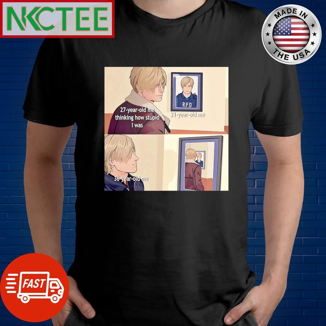 Awesome 27 year old me thinking how stupid I was 21 year old me 36 year old me shirt