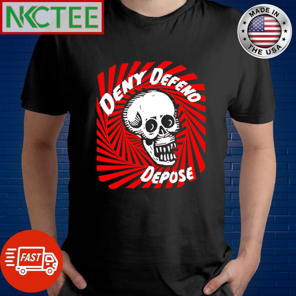 Awesome Deny Defend Depose skull shirt