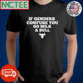 Awesome If genders confuse you go milk a bull shirt
