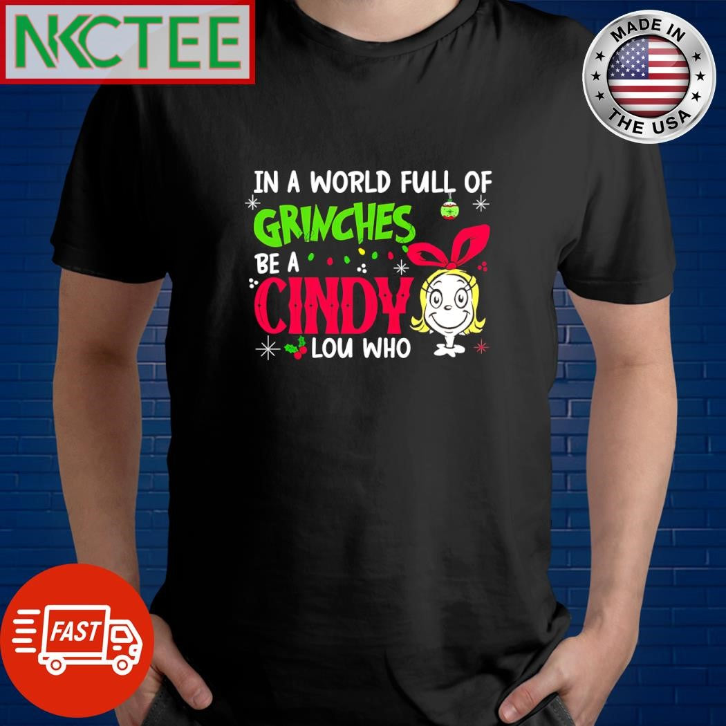 Awesome In a world full of Grinches be a Cindy lou Who Christmas shirt