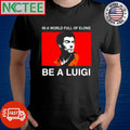 Awesome In a world full of elons be a Luigi Mangione shirt