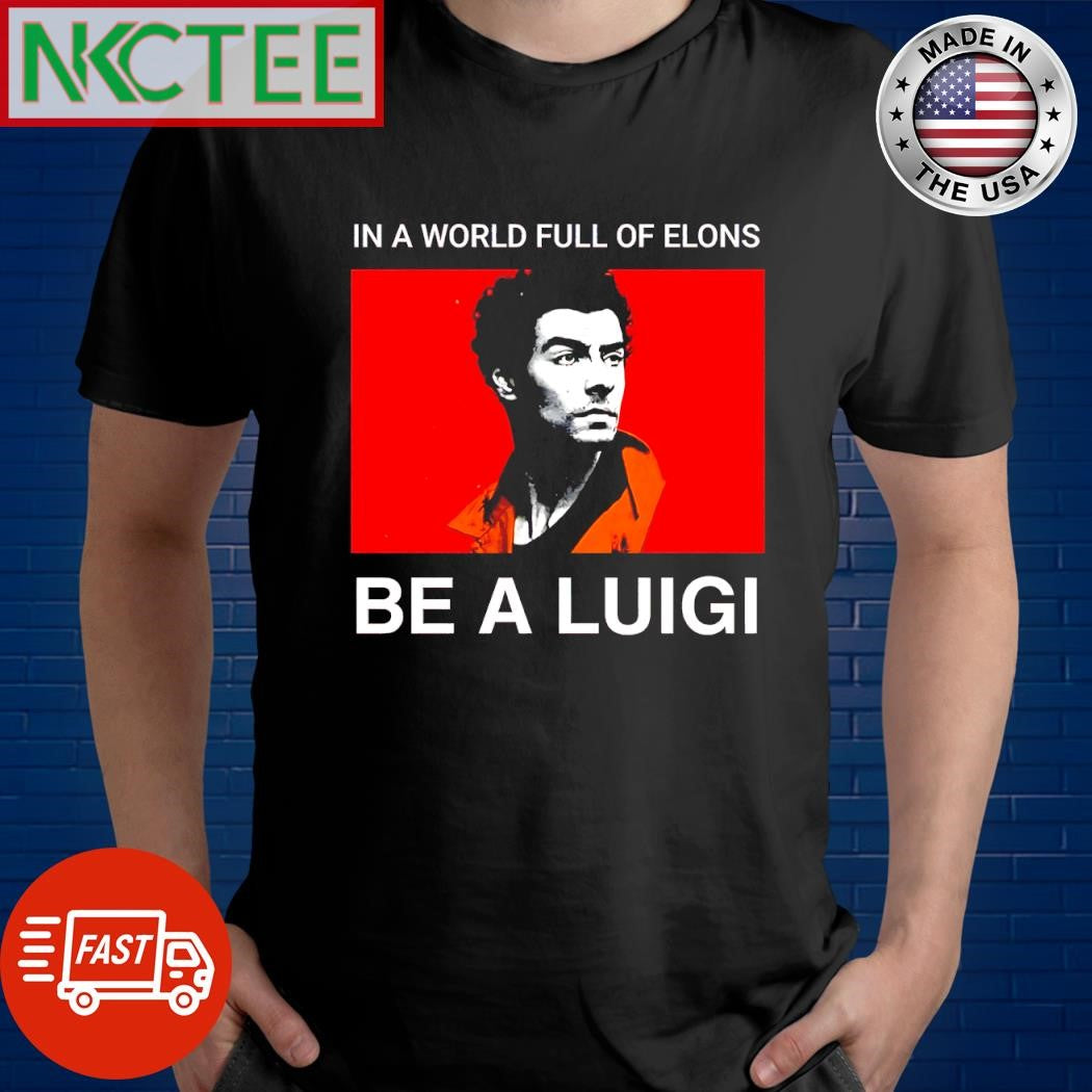 Awesome In a world full of elons be a Luigi Mangione shirt
