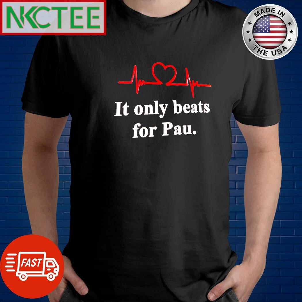 Awesome It only beats for Pau. shirt