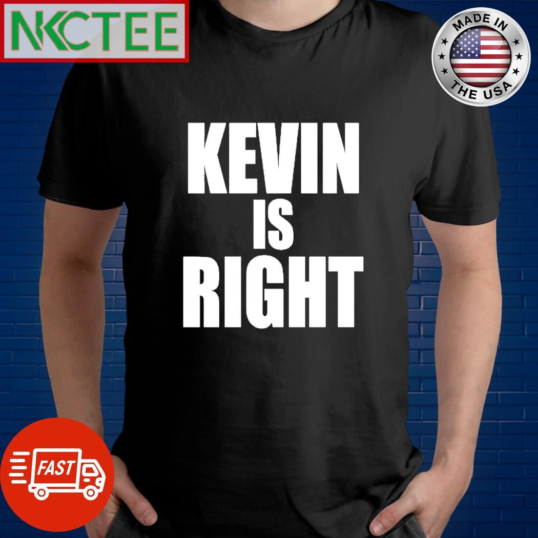 Awesome Kevin is right shirt
