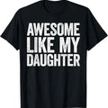 Awesome Like My Daughter T-Shirt Dad Fathers Day Shirt T-Shirt Hoodie, Sweatshirt | PureTeeCo.com