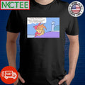 Awesome Please God let this happen because it would be so fucking funny shirt