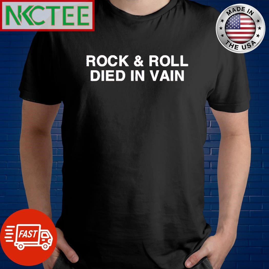 Awesome Rock And Roll Died In Vain text shirt