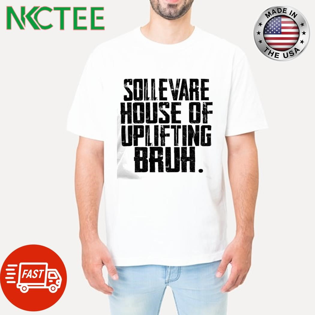 Awesome Sollevare house of uplifting bruh shirt
