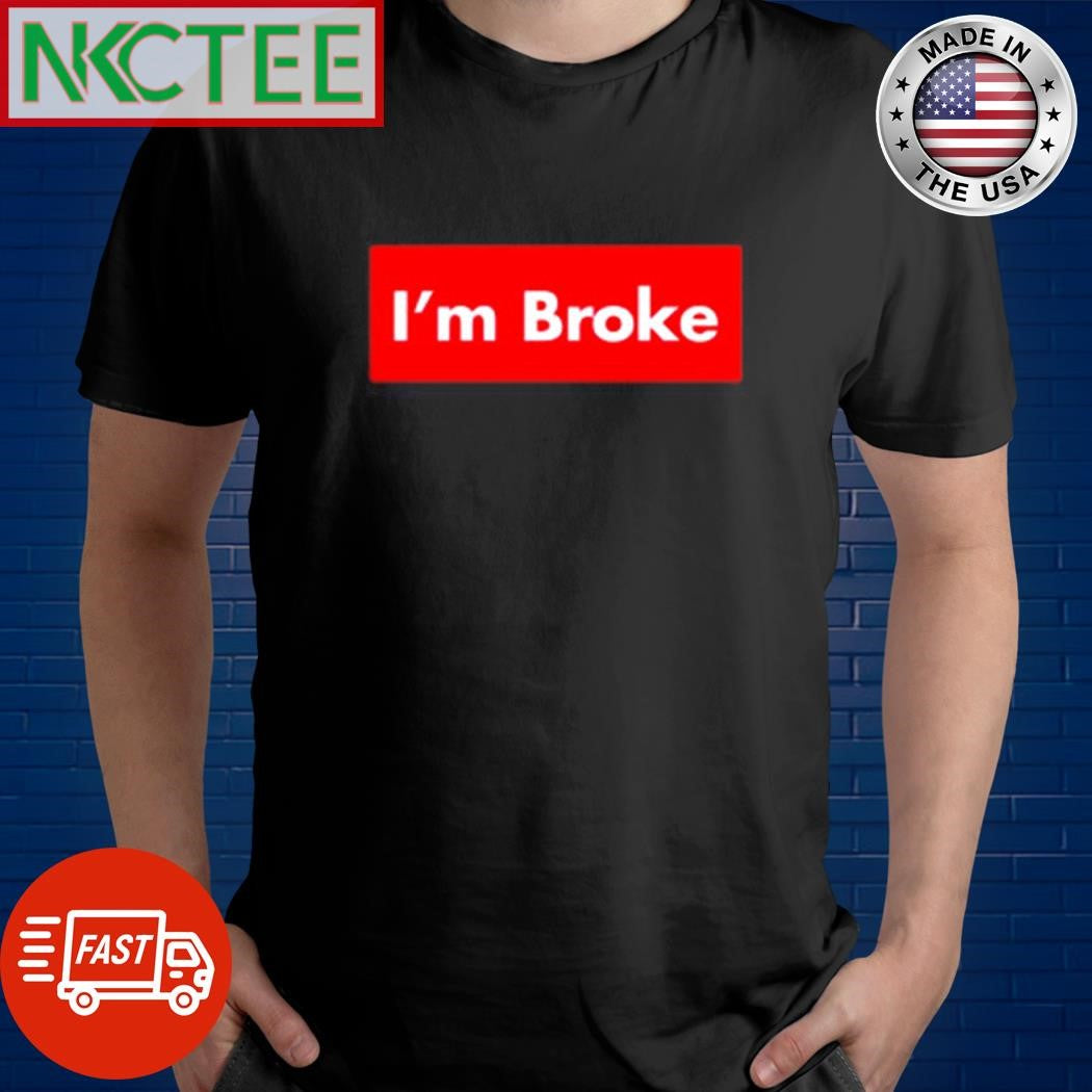 Awesome Terroriser Wearing I’m Broke Tee Shirt