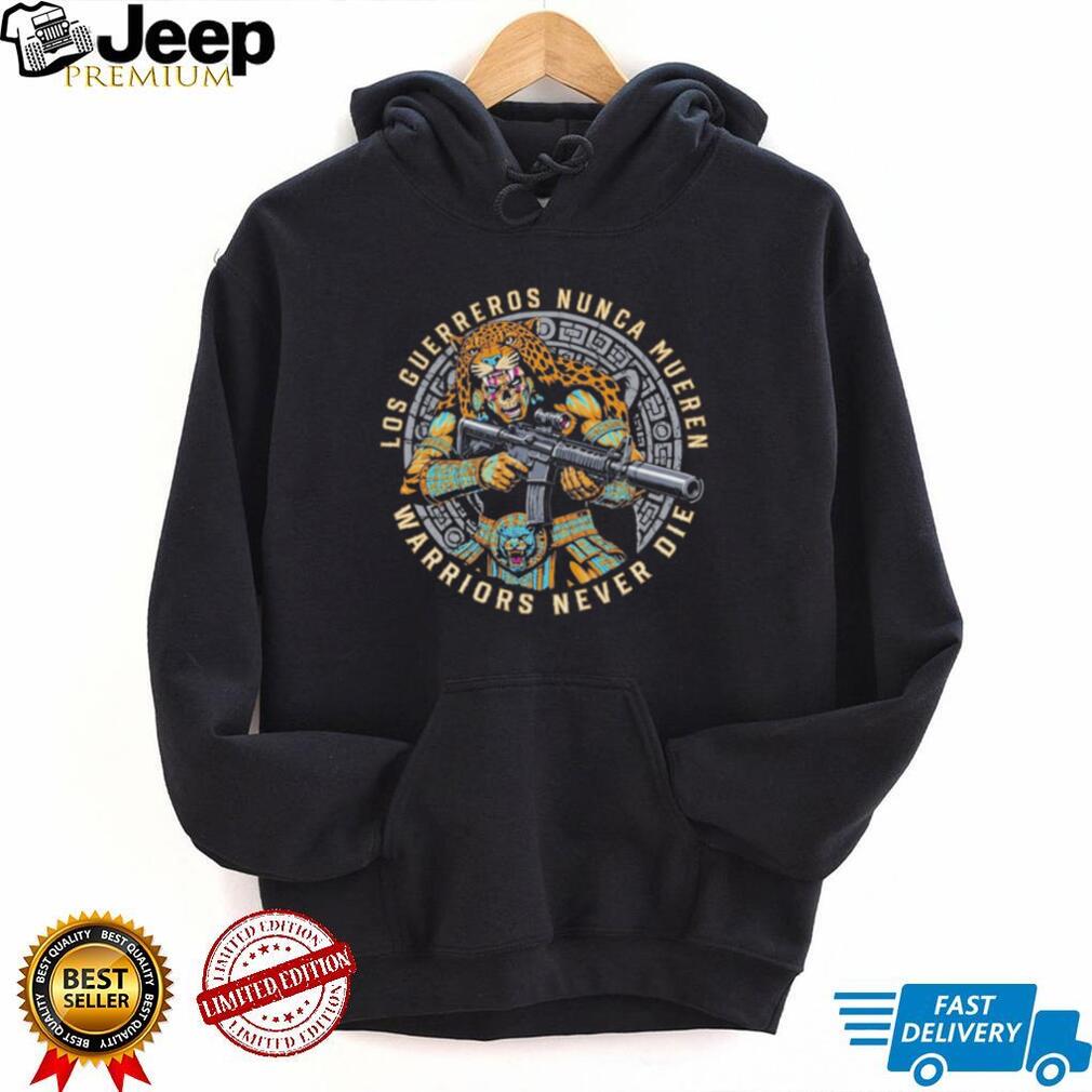 Aztec Jaguar Warrior Warriors Never Die Los Guerreros Nunca Mueren shirt