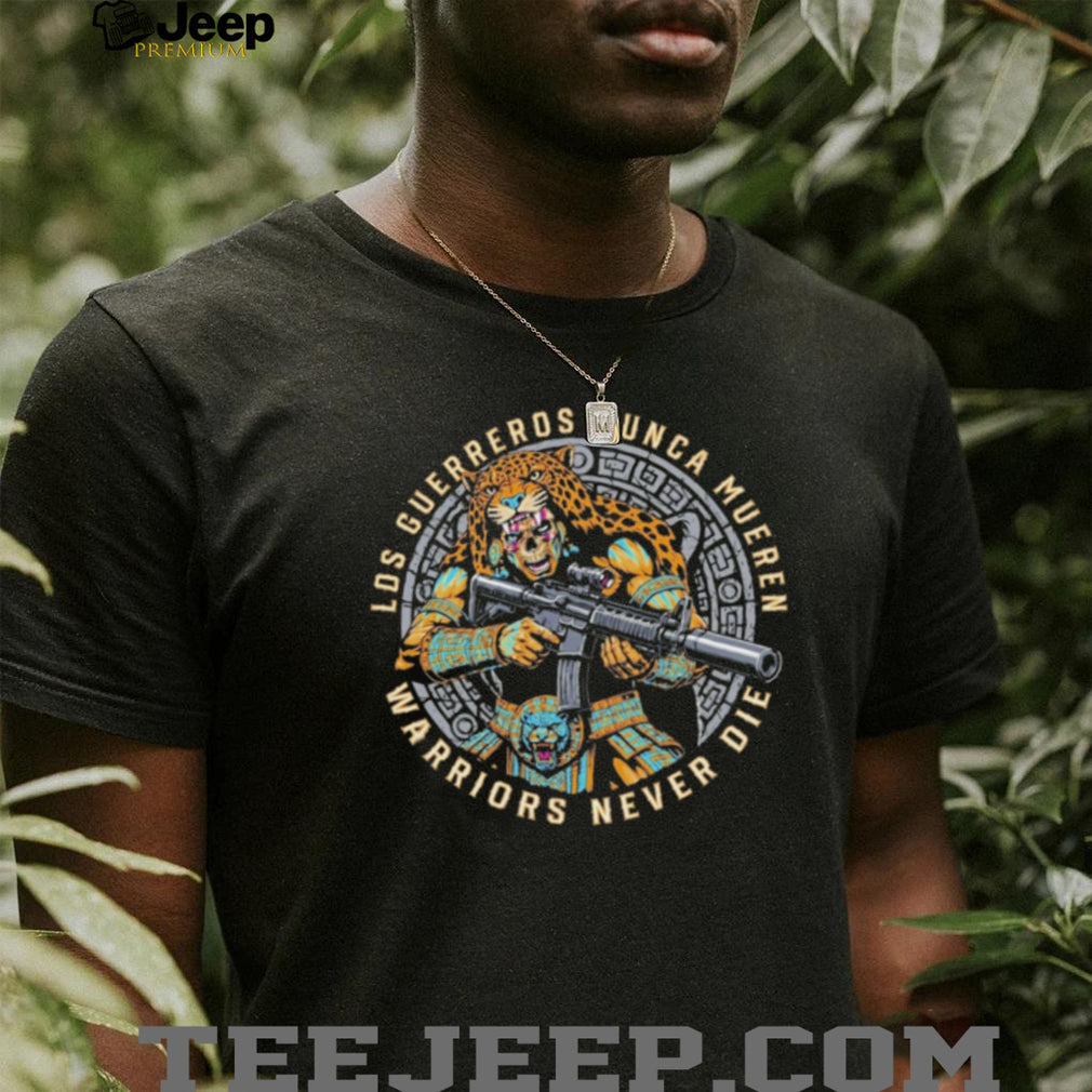 Aztec Jaguar Warrior Warriors Never Die Los Guerreros Nunca Mueren shirt