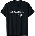 Badminton - It was in! Funny Badminton T-Shirt