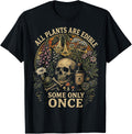 All Plants are Edible Some Only Once Dark Humor Plant Lover T-Shirt