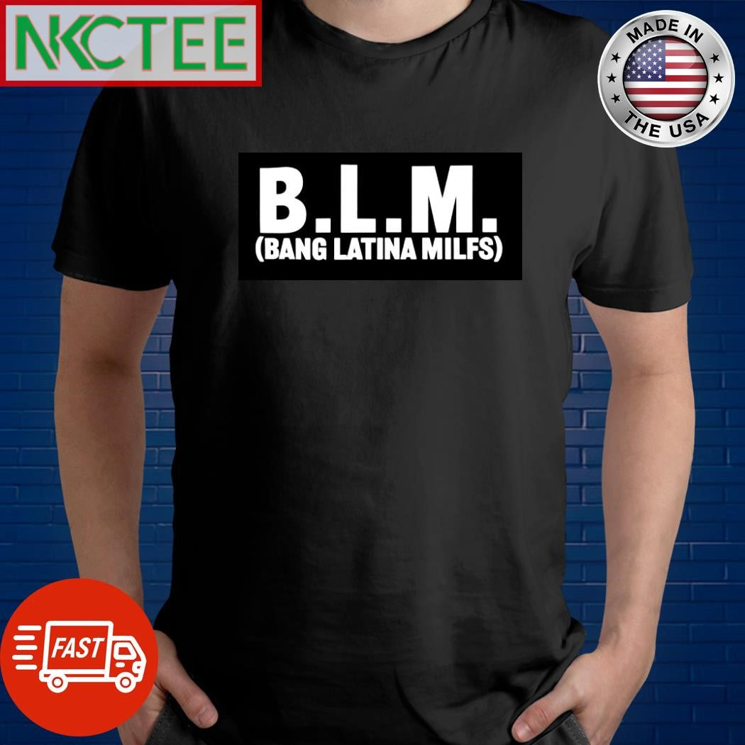 BLM Bang Latina Milfs shirt