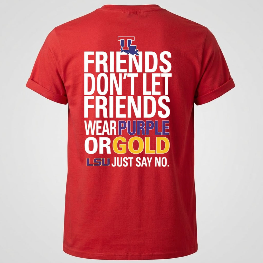 Friends Don’t Let Friends Wear Purple Or Gold Lsu Just Say No Shirt