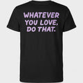Back Whatever You Love Do That Shirt