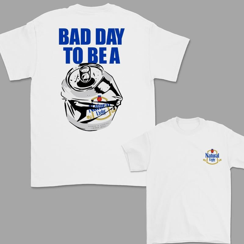 Bad Day to Be a Natural Light 2 Sided T-Shirt, For Women, For Men Hoodie, Sweatshirt | PureTeeCo.com
