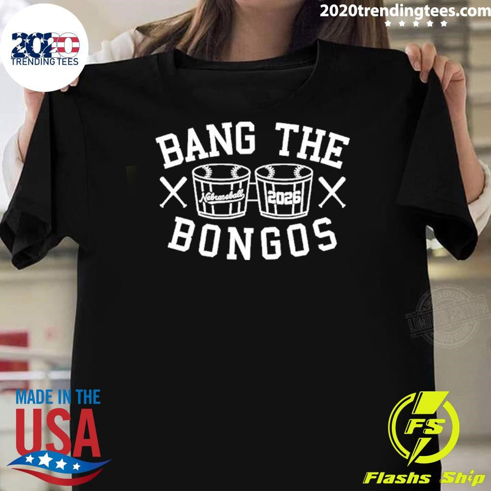 Bang The Bongos Nebraska Baseball 2026 Shirt