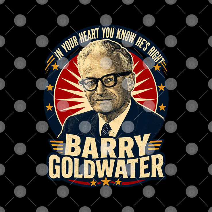 Barry Goldwater Political In Your Heart You Know He’s Right T Shirt