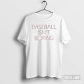 Baseball Isnt Boring T Shirts