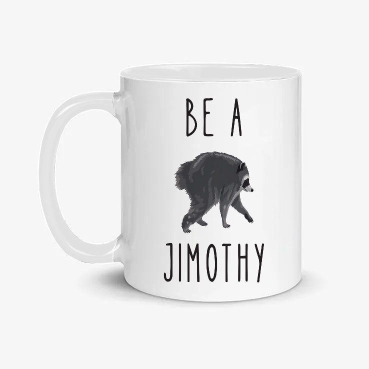 Be A Jimothy Raccoon In A World Full Of Trash Pandas Mug