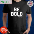 Be Bold signature shirt