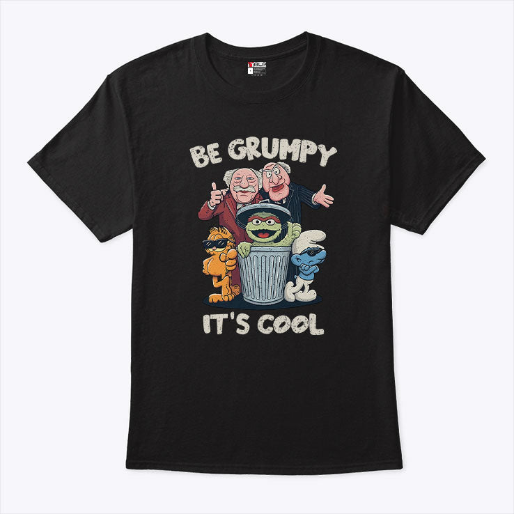 Be Grumpy It’s Cool T Shirt