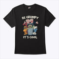 Be Grumpy It’s Cool T Shirt