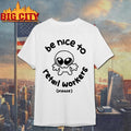 Be Nice To Retail Workers Please Shirt