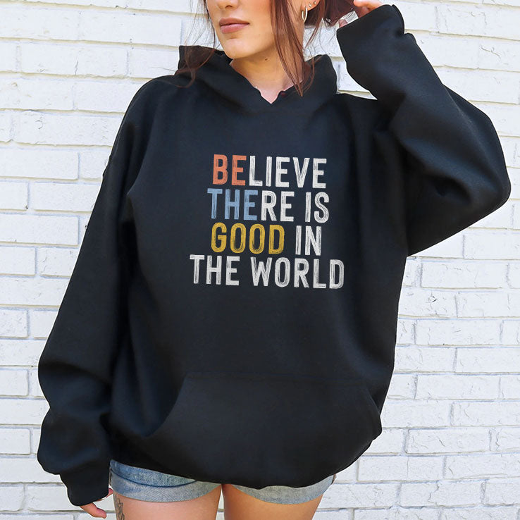 Be The Good Believe There Is Good In The World T Shirt