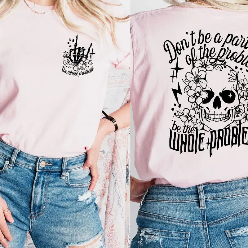 Be the Whole Problem Women's Tops  -- T-Shirt, Hoodie, & Sweatshirt | PureTeeCo.com